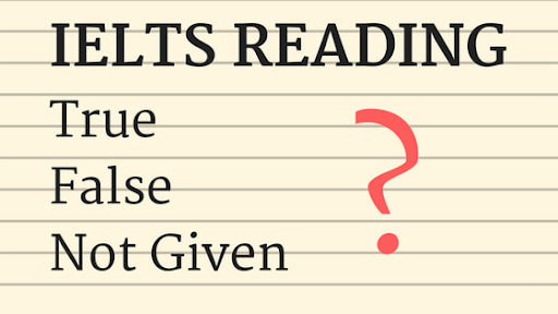 Giải Quyết Các Câu Hỏi True/False/Not Given Trong IELTS Reading